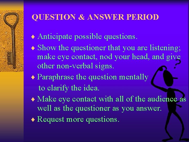 QUESTION & ANSWER PERIOD ¨ Anticipate possible questions. ¨ Show the questioner that you
