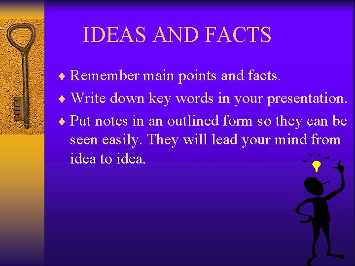 IDEAS AND FACTS ¨ Remember main points and facts. ¨ Write down key words
