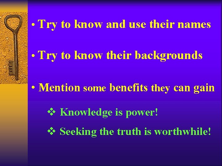 • Try to know and use their names • Try to know their