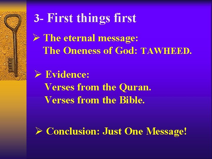 3 - First things first Ø The eternal message: The Oneness of God: TAWHEED.