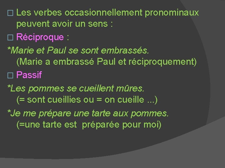 � Les verbes occasionnellement pronominaux peuvent avoir un sens : � Réciproque : *Marie