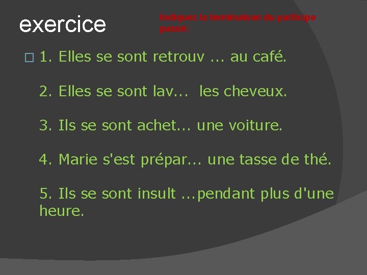 exercice � Indiquez la terminaison du participe passé: 1. Elles se sont retrouv. .