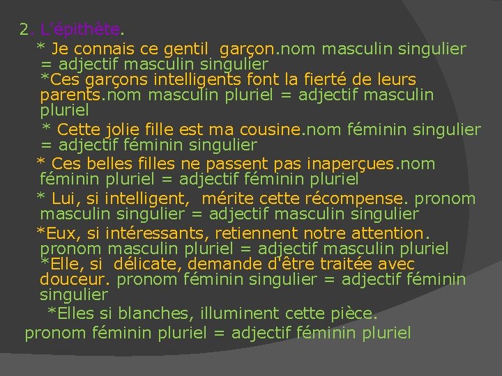 2. L'épithète. * Je connais ce gentil garçon. nom masculin singulier = adjectif masculin