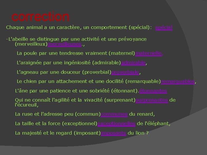 correction Chaque animal a un caractère, un comportement (spécial): spécial -L'abeille se distingue par