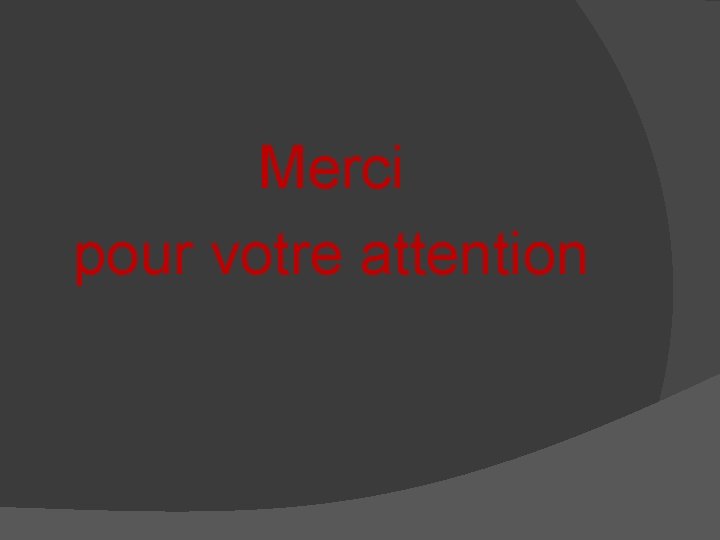 Merci pour votre attention 