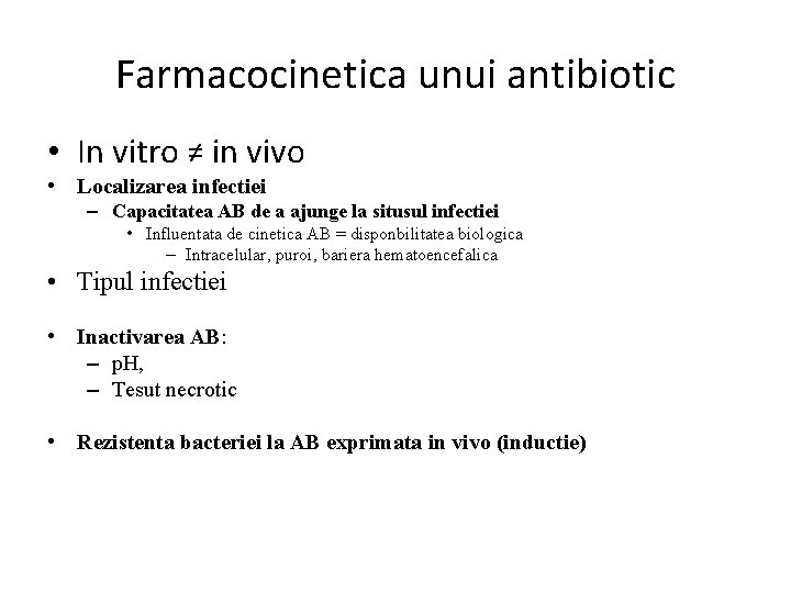 Farmacocinetica unui antibiotic • In vitro ≠ in vivo • Localizarea infectiei – Capacitatea