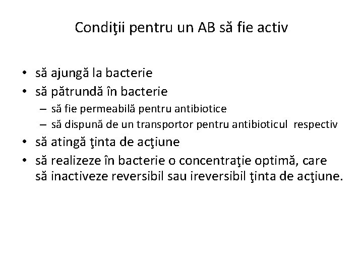 Condiţii pentru un AB să fie activ • să ajungă la bacterie • să