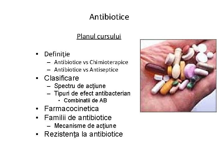 Antibiotice Planul cursului • Definiţie – Antibiotice vs Chimioterapice – Antibiotice vs Antiseptice •