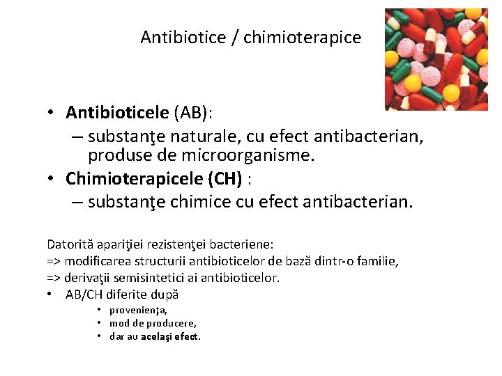 Antibiotice / chimioterapice • Antibioticele (AB): – substanţe naturale, cu efect antibacterian, produse de