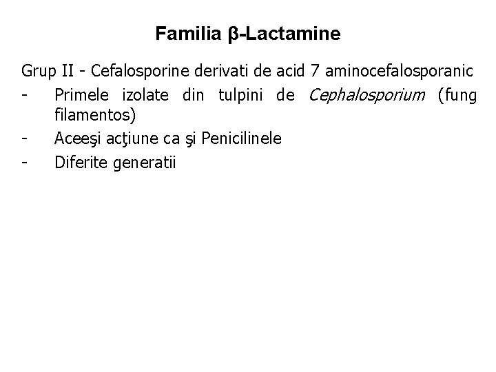 Familia β-Lactamine Grup II - Cefalosporine derivati de acid 7 aminocefalosporanic Primele izolate din