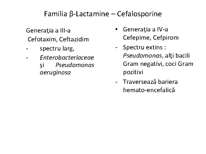 Familia β-Lactamine – Cefalosporine Generaţia a III-a Cefotaxim, Ceftazidim spectru larg, Enterobacteriaceae şi Pseudomonas