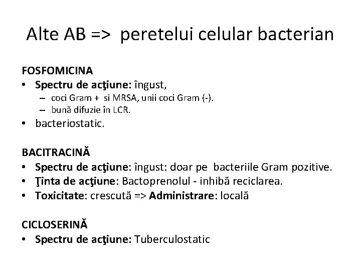 Alte AB => peretelui celular bacterian FOSFOMICINA • Spectru de acţiune: îngust, – coci