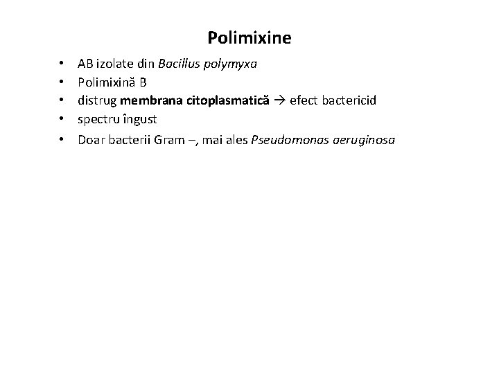 Polimixine • • • AB izolate din Bacillus polymyxa Polimixină B distrug membrana citoplasmatică
