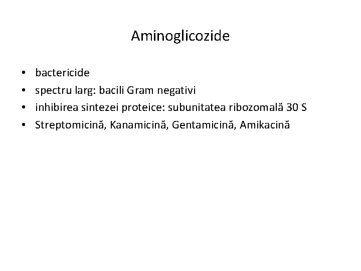 Aminoglicozide • • bactericide spectru larg: bacili Gram negativi inhibirea sintezei proteice: subunitatea ribozomală