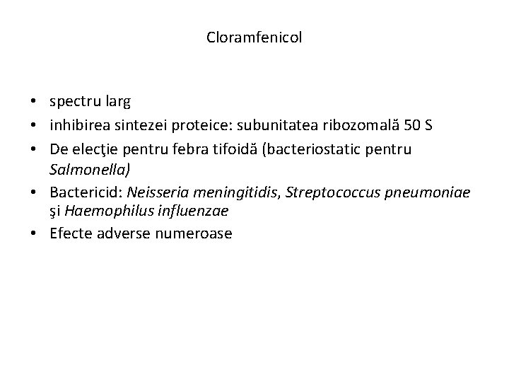Cloramfenicol • spectru larg • inhibirea sintezei proteice: subunitatea ribozomală 50 S • De