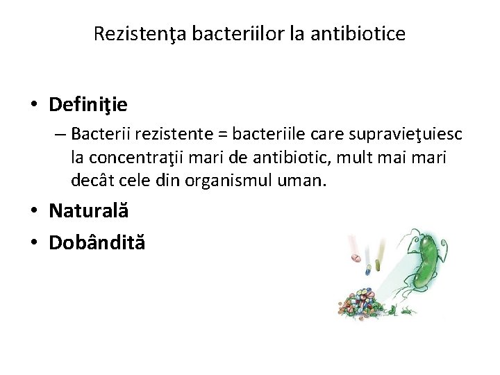 Rezistenţa bacteriilor la antibiotice • Definiţie – Bacterii rezistente = bacteriile care supravieţuiesc la