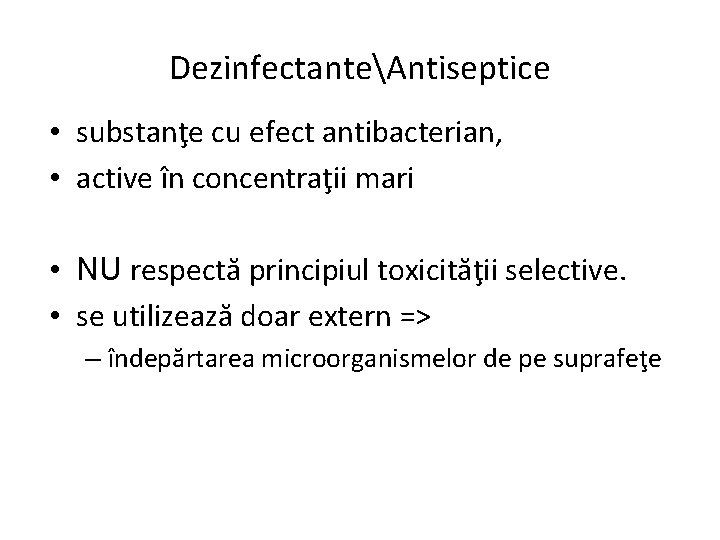 DezinfectanteAntiseptice • substanţe cu efect antibacterian, • active în concentraţii mari • NU respectă