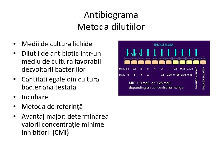 Antibiograma Metoda dilutiilor • Medii de cultura lichide • Dilutii de antibiotic intr-un mediu