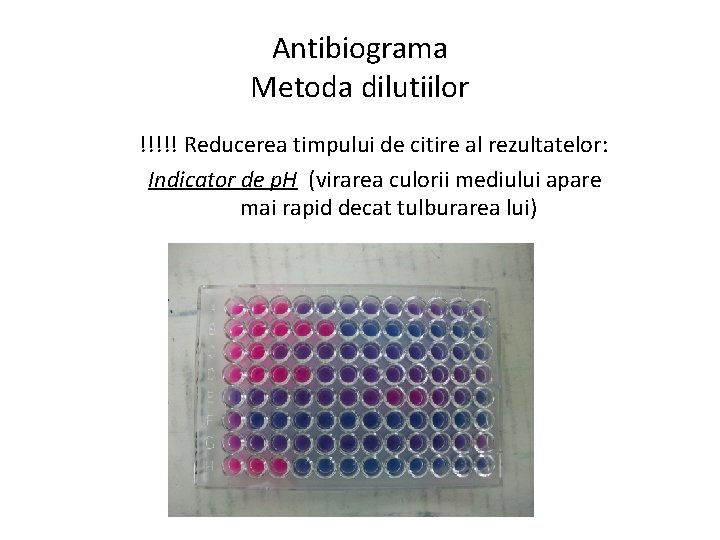 Antibiograma Metoda dilutiilor !!!!! Reducerea timpului de citire al rezultatelor: Indicator de p. H