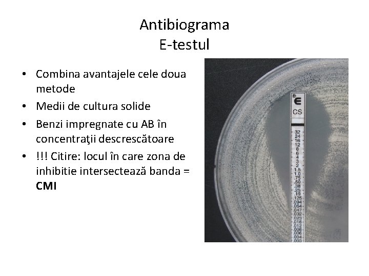 Antibiograma E-testul • Combina avantajele cele doua metode • Medii de cultura solide •