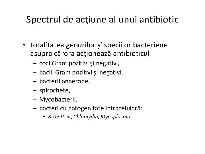Spectrul de acţiune al unui antibiotic • totalitatea genurilor şi speciilor bacteriene asupra cărora