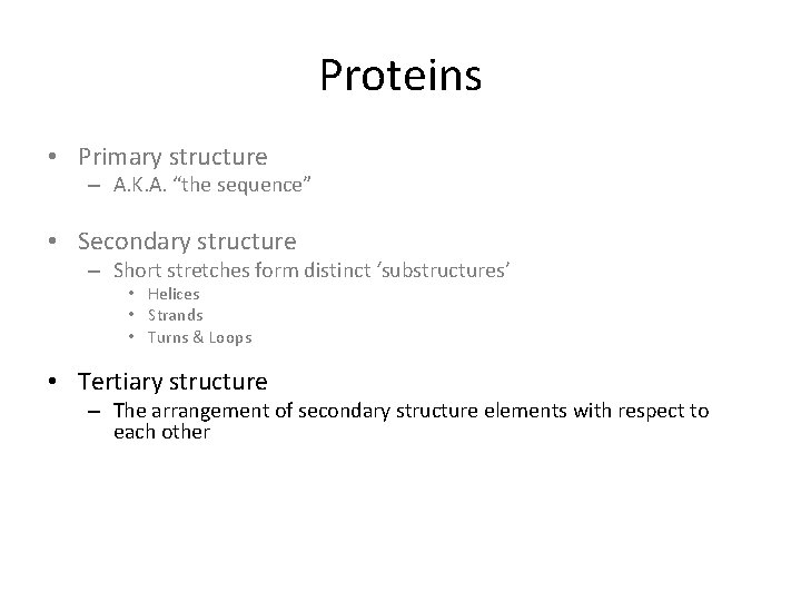 Proteins • Primary structure – A. K. A. “the sequence” • Secondary structure –