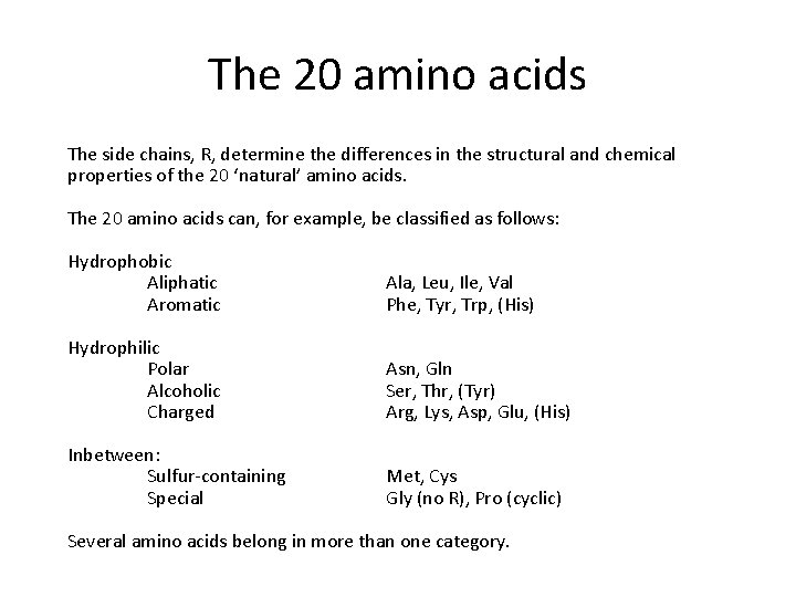 The 20 amino acids The side chains, R, determine the differences in the structural