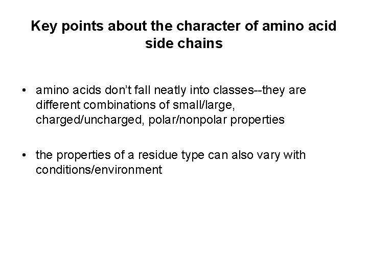 Key points about the character of amino acid side chains • amino acids don’t