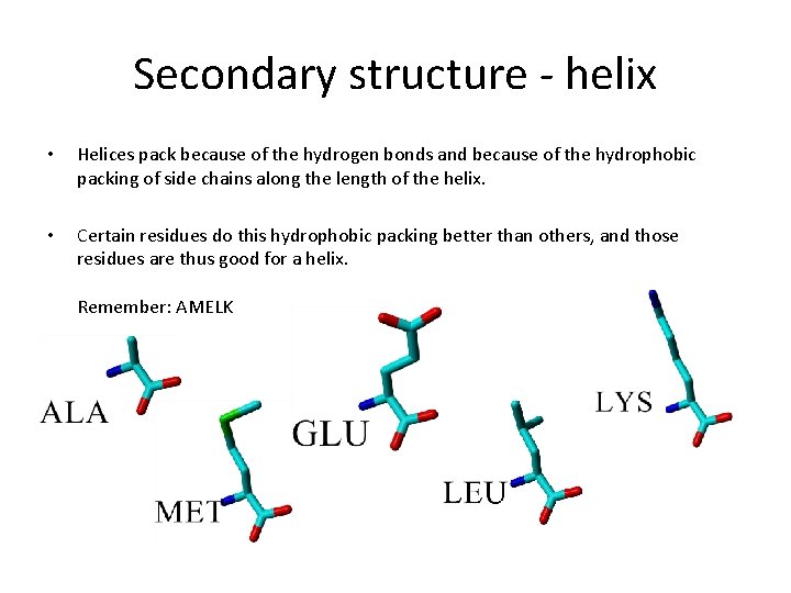 Secondary structure - helix • Helices pack because of the hydrogen bonds and because