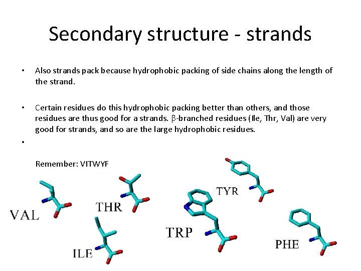 Secondary structure - strands • Also strands pack because hydrophobic packing of side chains