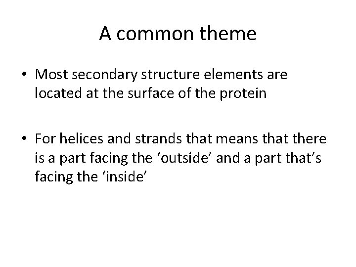 A common theme • Most secondary structure elements are located at the surface of