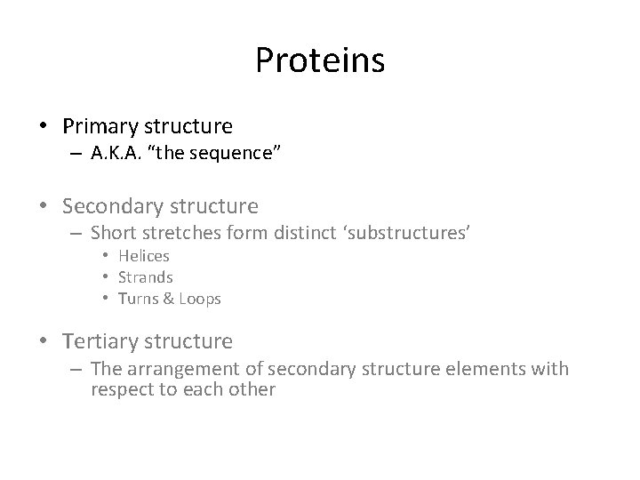 Proteins • Primary structure – A. K. A. “the sequence” • Secondary structure –