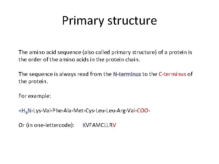 Primary structure The amino acid sequence (also called primary structure) of a protein is