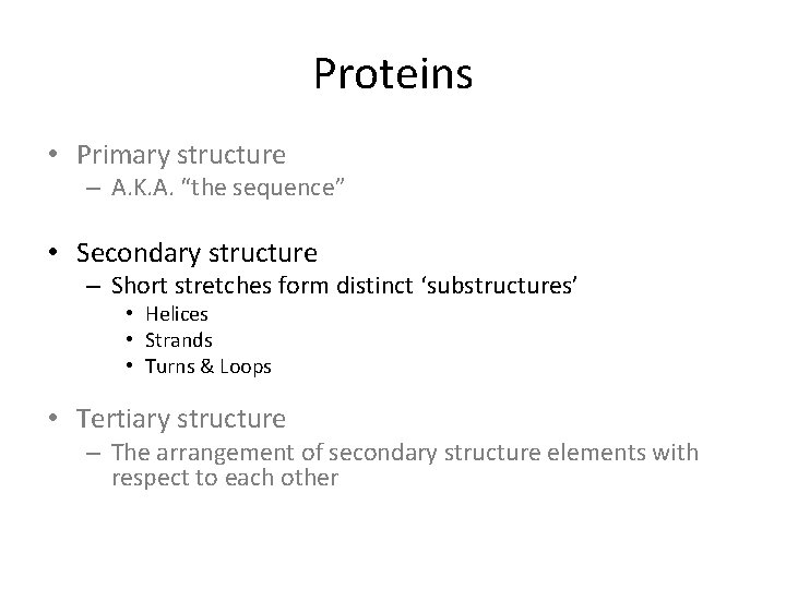 Proteins • Primary structure – A. K. A. “the sequence” • Secondary structure –