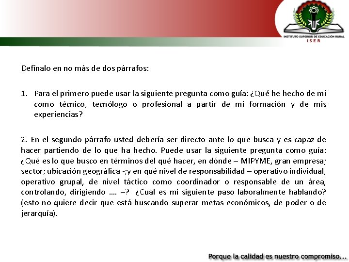 Defínalo en no más de dos párrafos: 1. Para el primero puede usar la