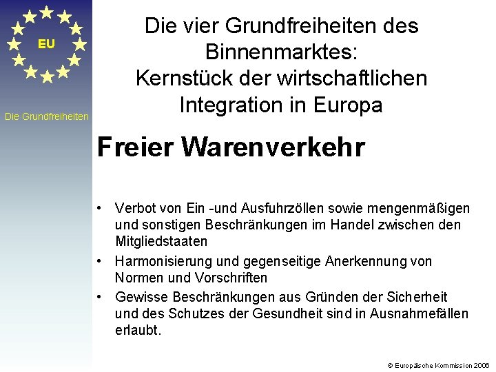 EU Die Grundfreiheiten Die vier Grundfreiheiten des Binnenmarktes: Kernstück der wirtschaftlichen Integration in Europa