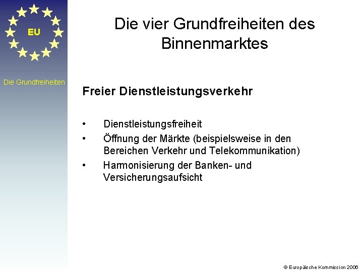 Die vier Grundfreiheiten des Binnenmarktes EU Die Grundfreiheiten Freier Dienstleistungsverkehr • • • Dienstleistungsfreiheit