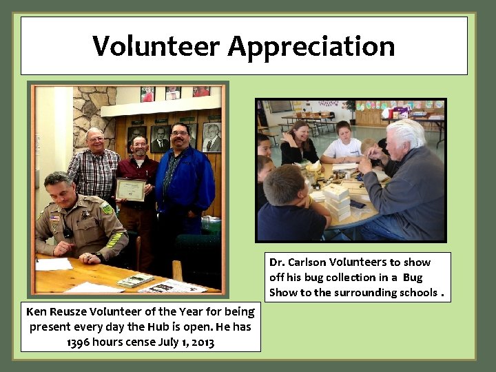 Volunteer Appreciation Dr. Carlson Volunteers to show off his bug collection in a Bug