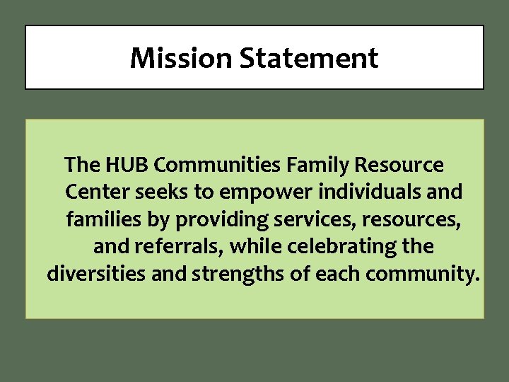 Mission Statement The HUB Communities Family Resource Center seeks to empower individuals and families