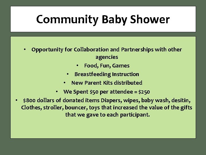 Community Baby Shower • Opportunity for Collaboration and Partnerships with other agencies • Food,