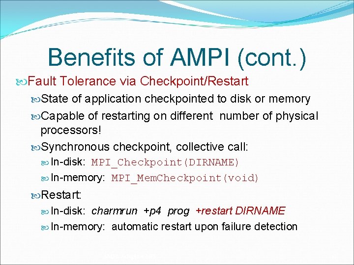 Benefits of AMPI (cont. ) Fault Tolerance via Checkpoint/Restart State of application checkpointed to