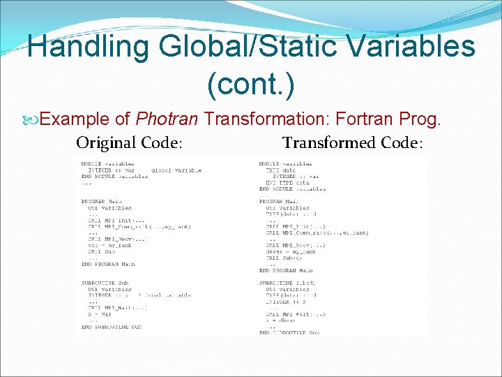 Handling Global/Static Variables (cont. ) Example of Photran Transformation: Fortran Prog. Original Code: Transformed
