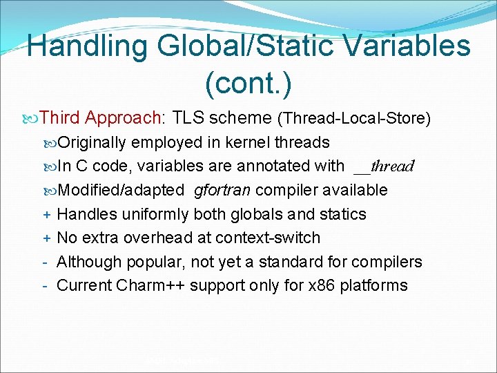 Handling Global/Static Variables (cont. ) Third Approach: TLS scheme (Thread-Local-Store) Originally employed in kernel