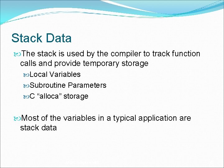 Stack Data The stack is used by the compiler to track function calls and