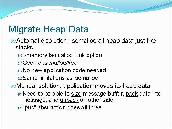 Migrate Heap Data Automatic solution: isomalloc all heap data just like stacks! “-memory isomalloc”