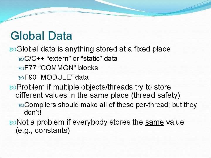 Global Data Global data is anything stored at a fixed place C/C++ “extern” or