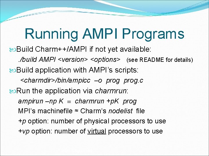 Running AMPI Programs Build Charm++/AMPI if not yet available: . /build AMPI <version> <options>