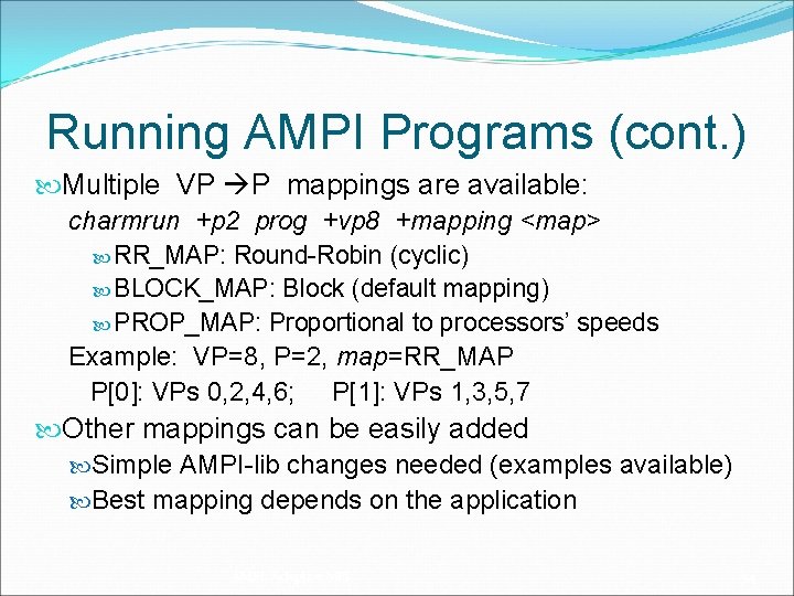 Running AMPI Programs (cont. ) Multiple VP P mappings are available: charmrun +p 2