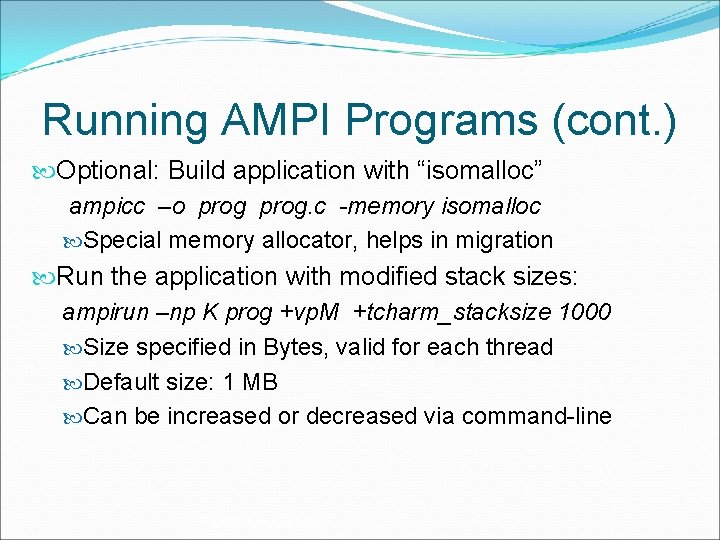 Running AMPI Programs (cont. ) Optional: Build application with “isomalloc” ampicc –o prog. c