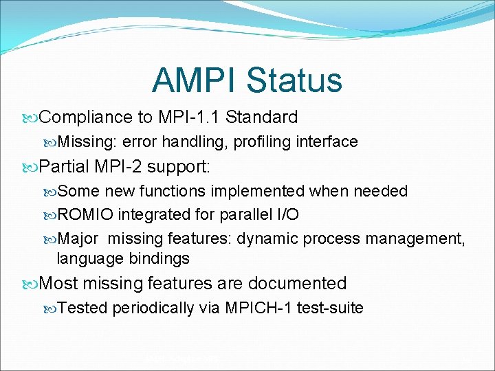 AMPI Status Compliance to MPI-1. 1 Standard Missing: error handling, profiling interface Partial MPI-2